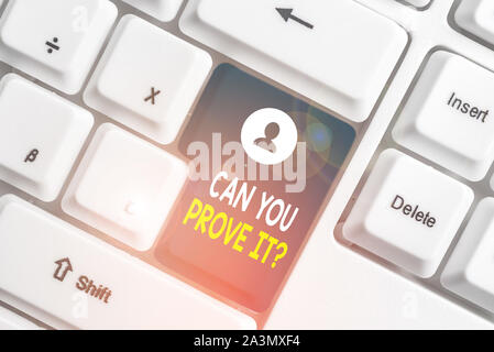 Text Zeichen anzeigen können Sie beweisen es. Business foto Präsentation fragen jemanden für Beweise oder Zustimmung Gericht weiß PC-Tastatur mit leeren Hinweis Stockfoto