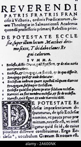 1557 Druck der De Potestate Ecclesiae I und II; 1532 von Francisco de Vitoria (c. 1483-1546). Spanischen Renaissance römisch-katholischen Philosophen; Theologe und Jurist. Gründer der Schule von Salamanca. zur Kenntnis genommen, vor allem für seine Beiträge zur Theorie der nur Krieg und das Völkerrecht. Stockfoto