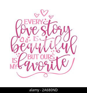 Jede Liebesgeschichte ist schön, aber uns ist mein Favorit - Valentinstag Typografie. Handschrift romantisch-Schriftzug. Abbildung gezeichnet Stock Vektor