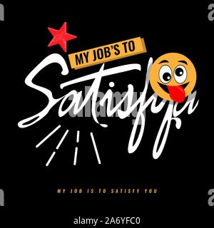 Meine Aufgabe ist es, Sie zufrieden zu stellen. Neue trendige T-Shirt Design. Vector Illustration. Stock Vektor