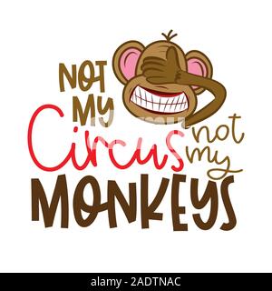 Nicht mein Zirkus, nicht meine Affen - lustige Schriftzüge mit verrückten blind Monkey. Handgefertigte Kalligraphie Vector Illustration. Gut für T-Shirts, Becher, Schrott Bookin Stock Vektor