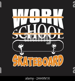 Skater Zitate und Slogans gut für T-Shirt. Die Arbeit der Schule Skateboard. Stock Vektor