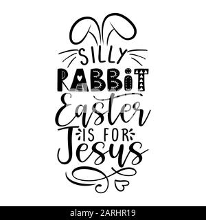 Albern Kaninchen, Ostern ist für Jesus - Kalligraphie Phrase für Osterfeiertag. Handgezeichnete Grußkarten, Einladungen. Gut für T-Shirt, Becher, sc Stock Vektor