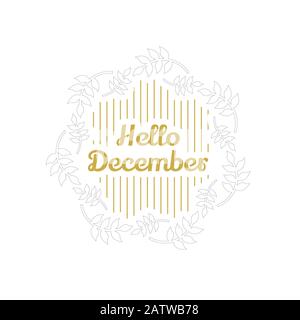 Handgezeichneter Typografie-Schriftzug "Hello, December" isoliert auf dem weißen Hintergrund mit goldenem Kranz. Lustige Pinselfarbe Kalligraphie Beschriftung für Stock Vektor