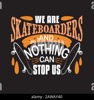 Skater Zitate und Slogan gut für Tee. Wir sind Skateboarder und Nichts kann uns stoppen. Stock Vektor