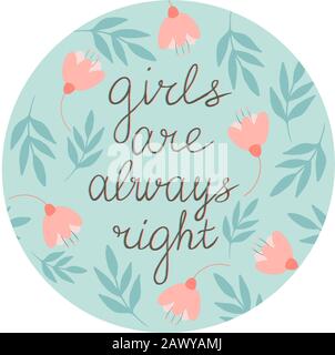 Mädchen sind immer rechts Vektor-Schriftzug in handgezogenem Rahmen mit Blumen und Blättern in den Farben sanfter Brise und blassrosa.Postkarten für den Frauentag. Stock Vektor