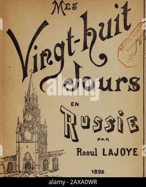 MES vingt-huit jours en Russie . -?. Raoul LAJOYE Forts Spasskoîau Kreml GSOÏ^GJSS .M.AU:)R.IC£ ÉDITEUR25 /Lue de seine et- 24- R.U& Mazar/zio.PARIS i &lt;C Stockfoto