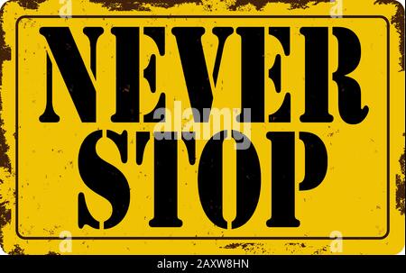 Hört nie auf. Einzigartig: Metall-Warnschild Vector T-Shirts, Taschen, Poster, Einladungen, Karten usw. Stock Vektor