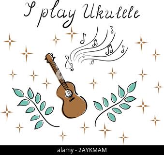 Ich Spiele Ukulele - Beschriftung, Musik, ein Musikinstrument spielen, Hawaiianische Gitarre, Ukulele. Notizen, Pflanzen, Sterne Stock Vektor
