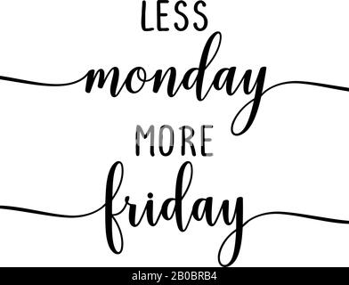 Weniger montag mehr freitag - Slogan. Handgezeichnetes Schriftzitat. Vektorgrafiken. Gut für Schrottbuchungen, Plakate, Textilien, Geschenke... Stock Vektor
