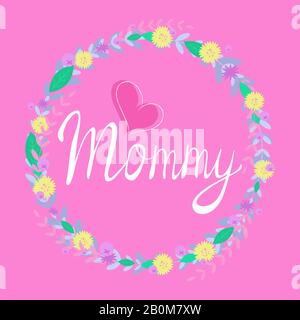 Handschriftlicher Schriftzug mit Wortmumie und rosafarbenem Herzen innerhalb eines Blumengranzes. Isolierte Vektorgrafiken. Stock Vektor