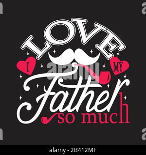 "Father Day Quotes" und "Slogan Good for T-Shirt". Ich liebe meinen Vater So Sehr. Stock Vektor