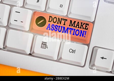 Ein Textzeichen, das anzeigt, dass es keine Annahme gibt. Firmenfototext, das Sie selbst ohne Beweise als Fall annehmen Stockfoto