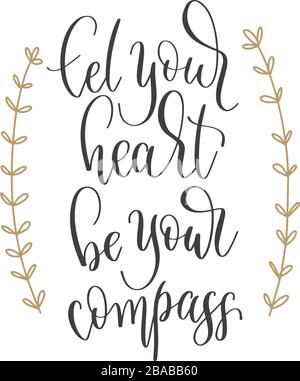 Lassen Sie Ihr Herz Ihr Kompass sein - Beschriftung der Hand Text positive Anführungszeichen, Motivation und Inspiration Phrase Stock Vektor