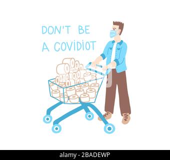Seien Sie nicht covidiot - Coronavirus Quarantäne Motivationsplakat, ein Mann in einer medizinischen Maske kaufte einen vollen Wagen Toilettenpapier Stock Vektor