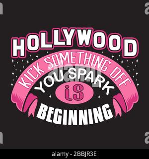 Hollywood Quotes und Slogan Good for T-Shirt. Hollywood Kick Etwas Von Dir Spark Beginnt. Stock Vektor