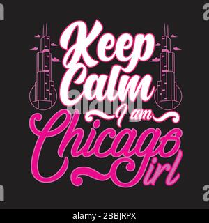 Chicago Zitate und Slogan "Good for T-Shirt". Bleie ruhig, ich bin Chicago Girl. Stock Vektor