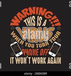 Virus-Zitate und Slogan "Good for Print". Warnung: Dies ist EIN Virus, wenn Sie Ihr Telefon ausschalten, damit es nicht wieder funktioniert. Stock Vektor
