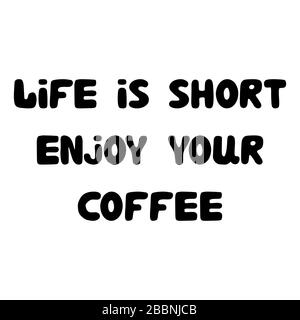 Das Leben ist kurz genießen Sie Ihren Kaffee. Handgezeichneter, bauchiger Schriftzug. Stock Vektor