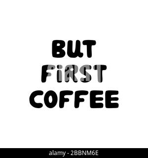 Aber erster Kaffee. Handgezeichnete Schrift mit Druckfarbe. Isoliert auf weißem Hintergrund. Stock Vektor