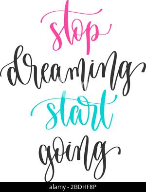 Beginnen Sie mit dem Träumen - gestalten, motivieren und inspirieren Sie mit der Handbeschriftung mit positiven Zitaten Stock Vektor