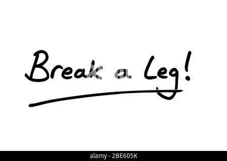 Break a Leg! Handgeschrieben auf weißem Hintergrund. Stockfoto