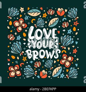 Liebe Ihre Brauen Schriftzug Zitat. Inspirierende Vektorphrase über Brauen. Ideal für Grußkarten, Druck, Poster, Banner Design. Stock Vektor
