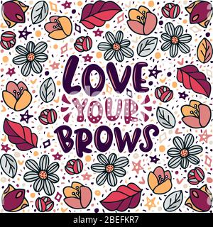 Liebe Ihre Brauen Schriftzug Zitat. Inspirierende Vektorphrase über Brauen. Ideal für Grußkarten, Druck, Poster, Banner Design. Stock Vektor
