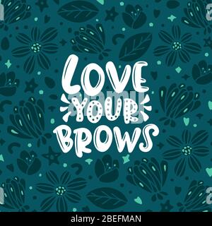 Liebe Ihre Brauen Schriftzug Zitat. Vektor inspirierende Phrase über Brauen auf dem dunklen Hintergrund. Ideal für Grußkarten, Druck, Poster, Banner Design. Stock Vektor