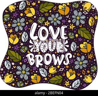 Liebe Ihre Brauen Schriftzug Zitat. Inspirierende Vektorphrase über Brauen. Ideal für Grußkarten, Druck, Poster, Banner Design. Stock Vektor