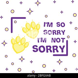 Sorry not sorry Slogan mit Haustieren Pfoten . Illustration für Social Media-Inhalte. Vektorangebot. Flaches Comic-Poster im Comic-Stil, T-Shirt-Print Stock Vektor