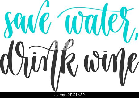 Wasser sparen, Wein trinken - Hand Schriftzug Inschrift positive Zitat Design, Motivation und Inspiration Phrase Stock Vektor