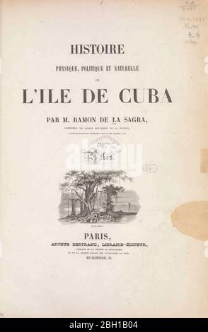 Titel und Bildnachweis aus dem Buch Histoire physique, politique et naturelle de l'ile de Cuba [physische, politische und natürliche Geschichte der Insel Kuba] von Sagra, Ramón de la, 1798-1871; Orbigny, Alcide Dessalines d', 1802-1857 Erscheinungsdatum 1838 Verlag Paris : A. Bertrand Stockfoto