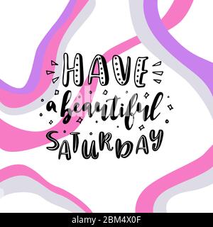 Haben Sie einen schönen Samstag. Zitat „Vektorbeschriftung“. Handgezeichneter Text für Karten-, Poster-, Banner-, T-Shirt- oder Verpackungsdesign. Stock Vektor