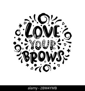 Liebe Ihre Brauen Schriftzug Zitat. Inspirierende Vektorphrase über Brauen. Ideal für Grußkarten, Druck, Poster, Banner Design. Stock Vektor