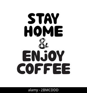 Bleiben Sie zu Hause und genießen Sie Kaffee. Niedliche handgezeichnete Doodle Bubble Schriftzug. Isoliert auf weißem Hintergrund. Vektorgrafik. Stock Vektor
