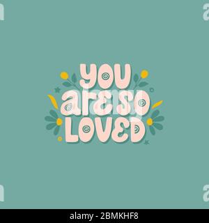 Du bist so geliebt. Vektor inspirierende Phrase über Liebe mit floralen Elementen. Grafik für Grußkarten, Druck, Poster, Banner Design. Stock Vektor