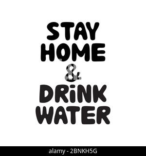 Bleiben Sie zu Hause und trinken Sie Wasser. Niedliche handgezeichnete Doodle Bubble Schriftzug. Isoliert auf weißem Hintergrund. Vektorgrafik. Stock Vektor