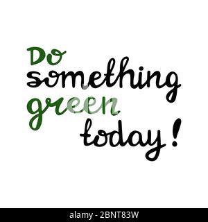 Mach heute etwas umweltfreundliches. Handgeschriebenes ökologisches Zitat. Isoliert auf weißem Hintergrund. Vektorgrafik. Stock Vektor