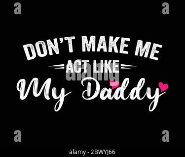 Don't Make Me Act Like My Daddy / Beautiful Text Tshirt Design Poster Vektor Illustration Art Stock Vektor