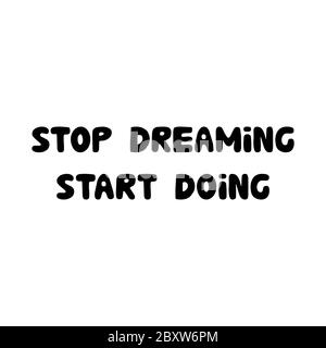 Hör auf zu träumen, beginne zu tun. Motivationsangebot. Niedlicher handgezeichneter Schriftzug mit Kugel. Isoliert auf weißem Hintergrund. Vektorgrafik. Stock Vektor