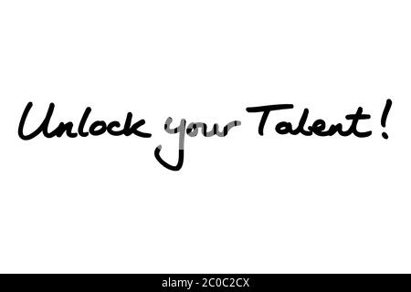 Schalte dein Talent frei! Handgeschrieben auf weißem Hintergrund. Stockfoto