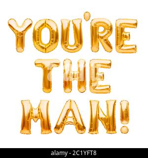 Worte DU BIST DER MANN aus goldenen, aufblasbaren Ballons auf Weiß isoliert. Motivation, Slang positive Affirmation Worte, Gold Ballons Schriftzug Stockfoto