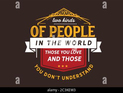 Zwei Arten von Menschen auf der Welt, die Sie lieben Und diejenigen, die du nicht verstehst Stock Vektor