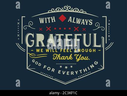 Mit immer dankbar werden wir genug fühlen, danke, gott für alles Stock Vektor