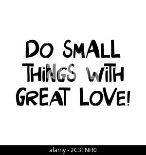 Kleine Dinge mit großer Liebe tun. Motivationszitat. Niedliche handgezeichnete Schriftzüge im modernen skandinavischen Stil. Isoliert auf Weiß. Vektormaterial Stock Vektor