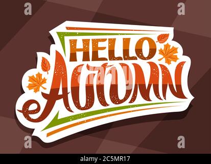 Vektor-Schriftzug Hello Autumn, weißes Logo mit geschwungener kalligraphischer Schrift, dekorativen Herbstblättern und Konfetti, Grußkarte mit wirbelndem Unikat Stock Vektor