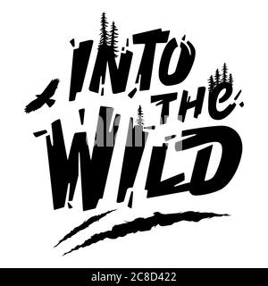 Handgezeichnete Schrift. Inschrift Into the Wild mit einer Silhouette von Kiefern, HAWK und Bärenkrallen kratzen. Design für ein T-Shirt, Postkarte Stock Vektor