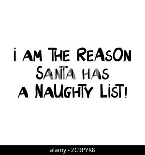 Ich bin der Grund, warum der weihnachtsmann eine unartige Liste hat. Lustige weihnachtsschrift im modernen skandinavischen Stil. Kann für T-Shirt-Print, Grußkarte verwendet werden Stock Vektor