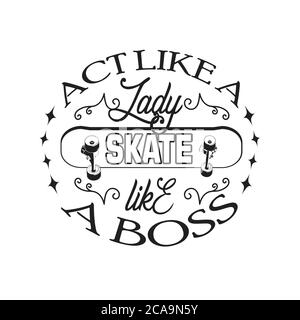 Skater Zitate und Slogan Good for Tee. Handeln Sie wie EINE Dame, Skate wie EIN Boss. Stock Vektor